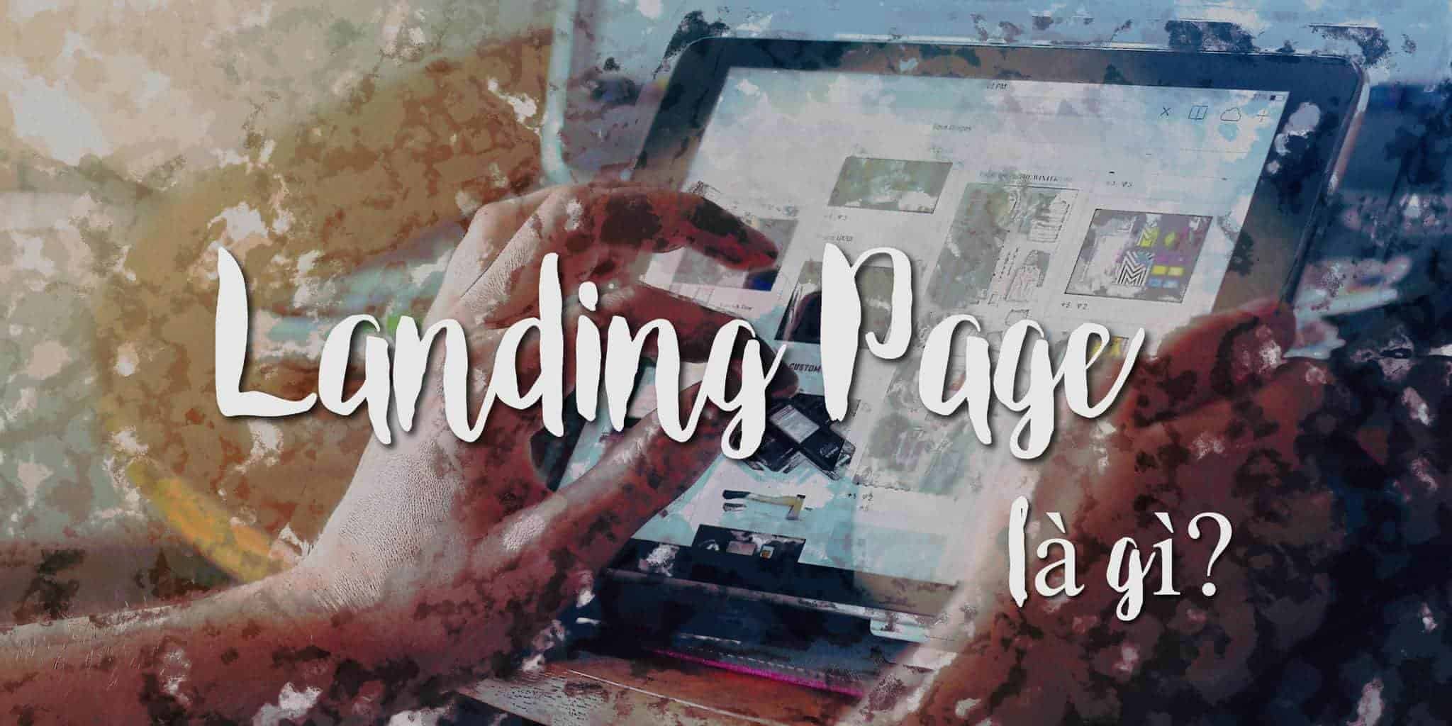 Khái niệm tổng quan về Landing Page